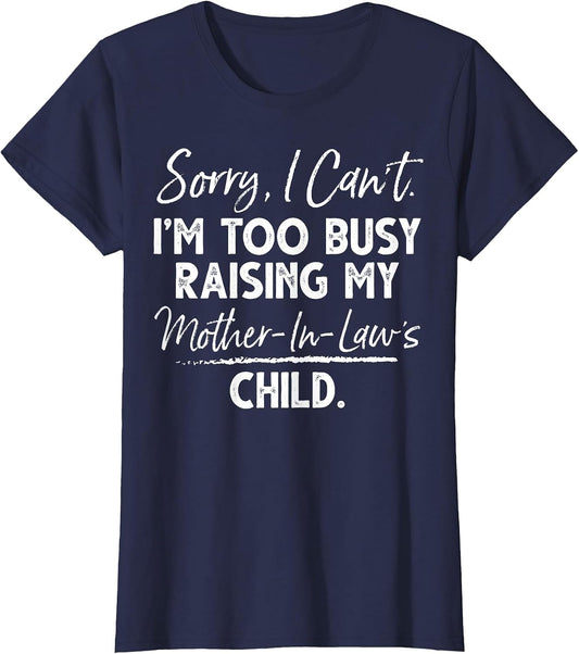 Sorry I Can't I'm Too Busy Raising My Mother-in-law's Child