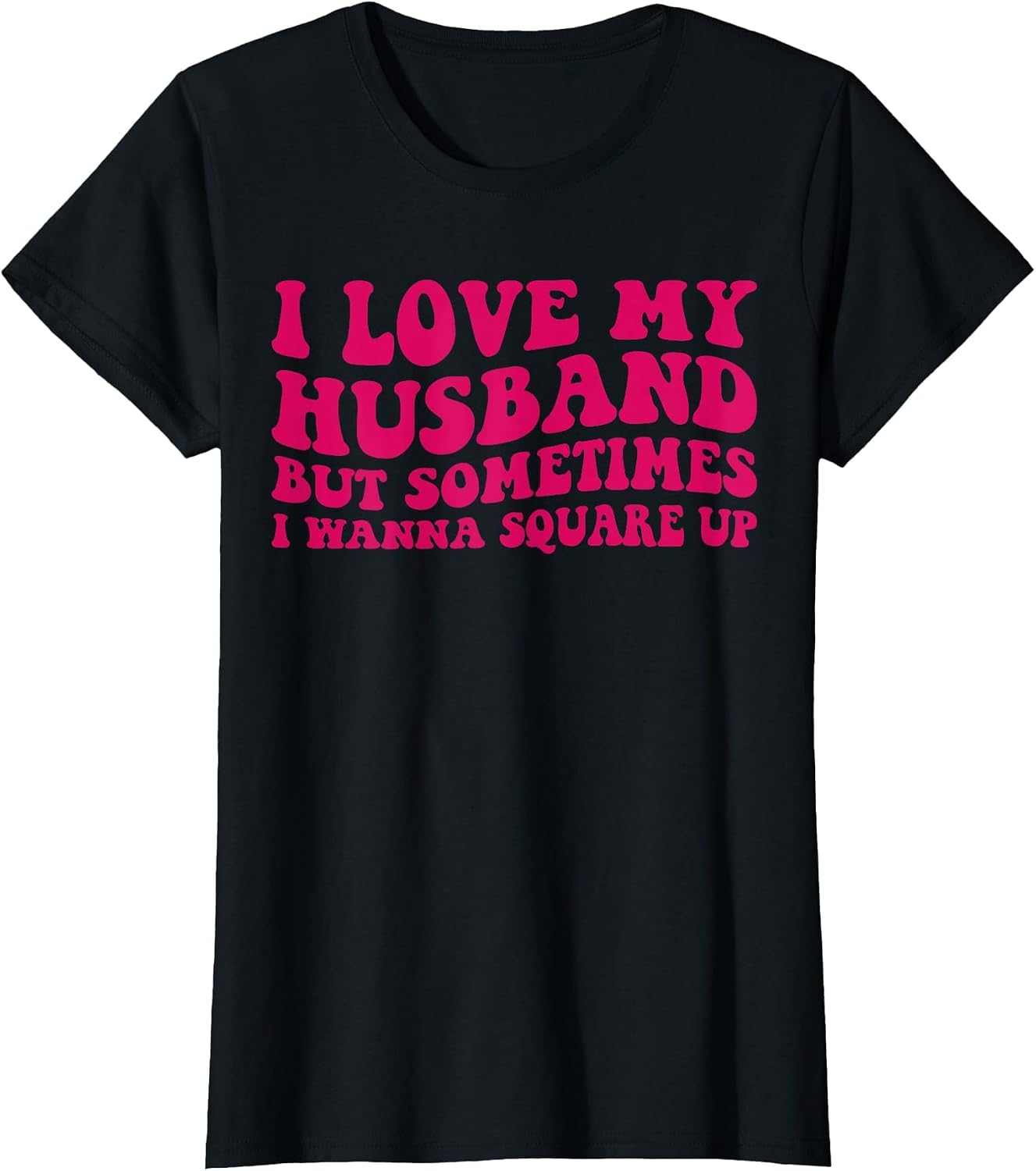 I Love My Husband But Sometimes I Wanna Square Up Women Wife