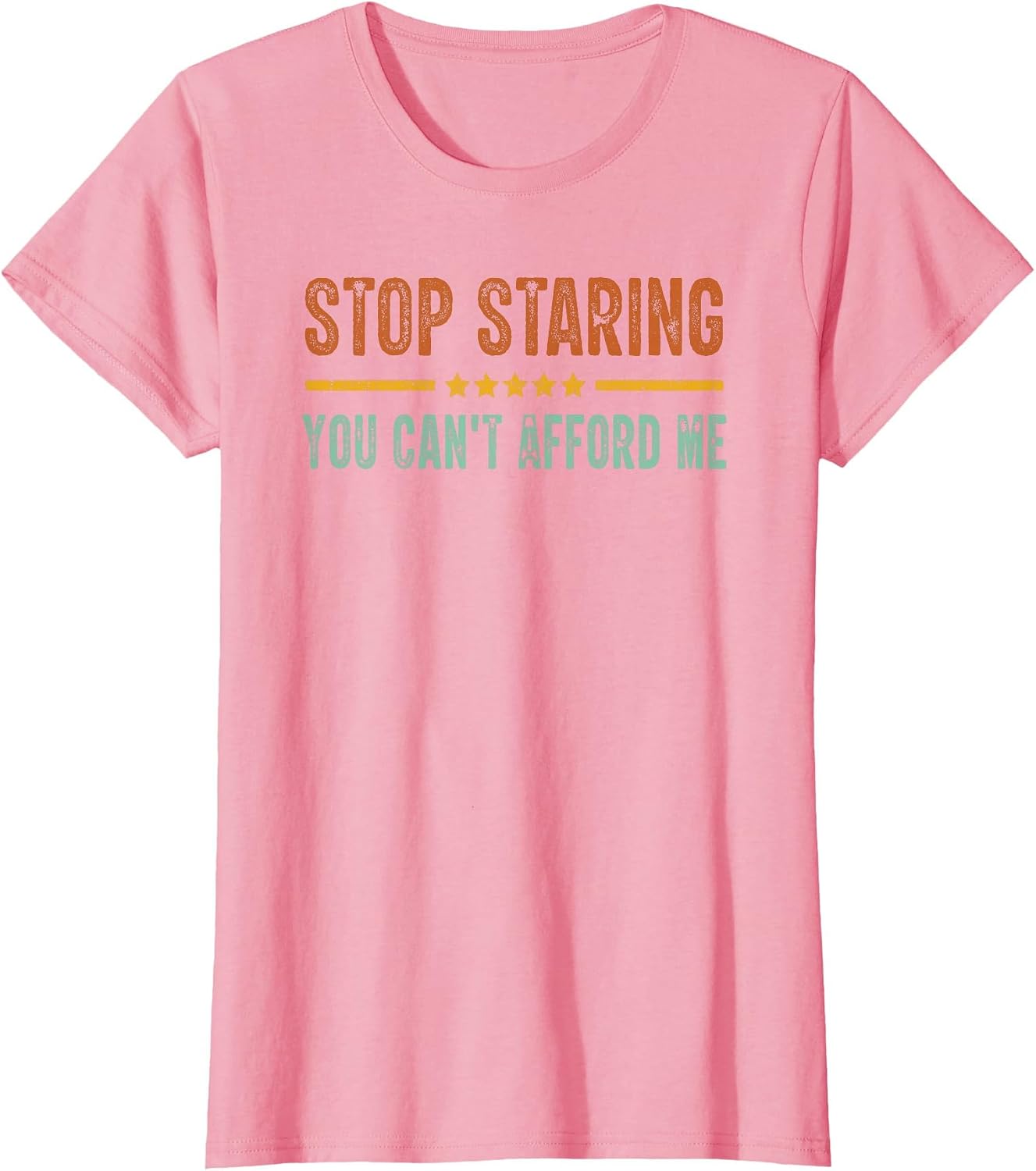 Stop Staring You Can't Afford Me Funny