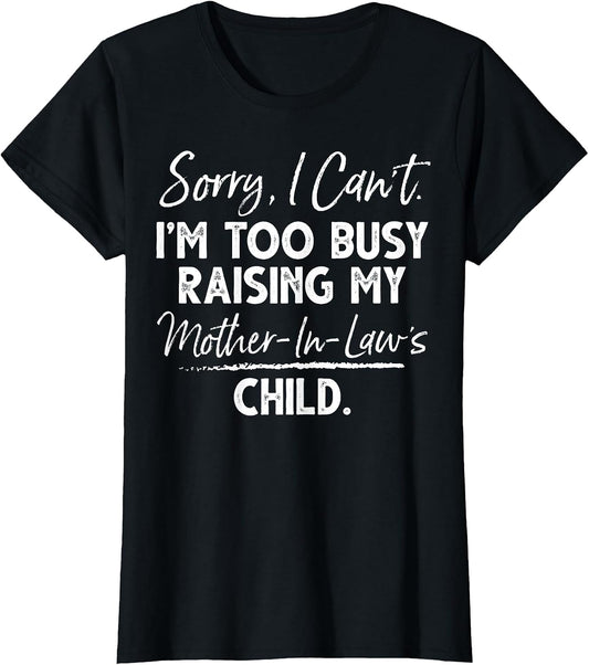 Sorry I Can't I'm Too Busy Raising My Mother-in-law's Child