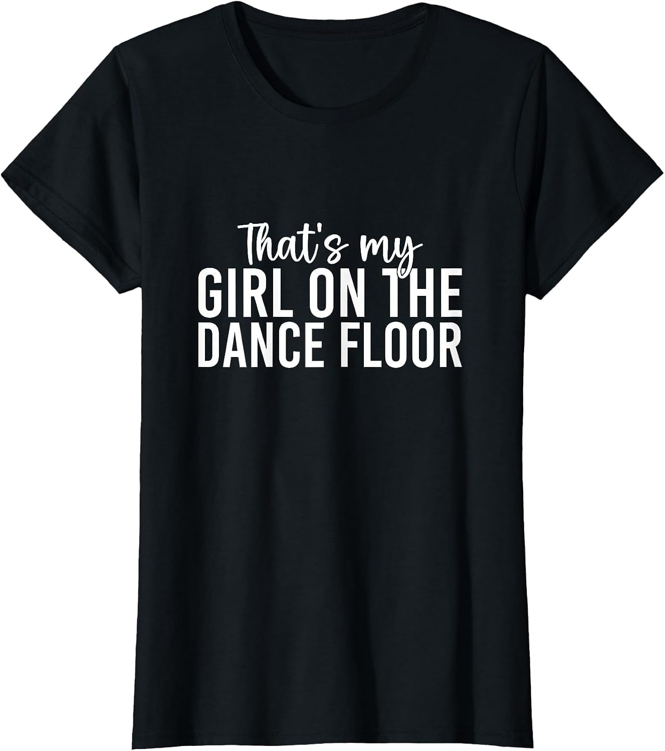 That's My Girl On The Dance Floor Funny Dance Mom Squad