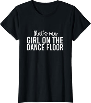 That's My Girl On The Dance Floor Funny Dance Mom Squad