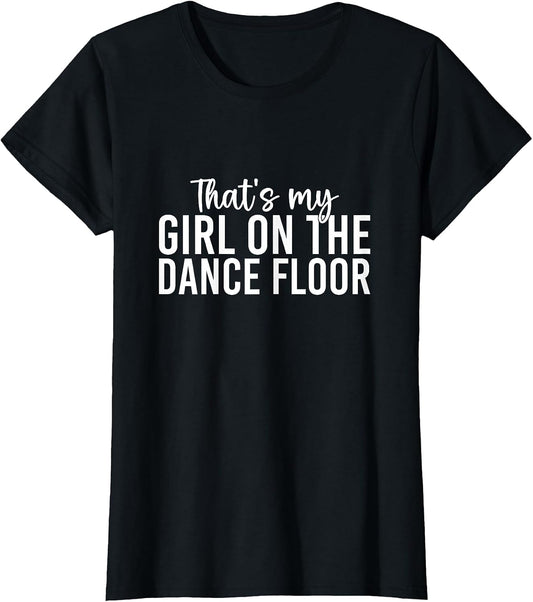 That's My Girl On The Dance Floor Funny Dance Mom Squad