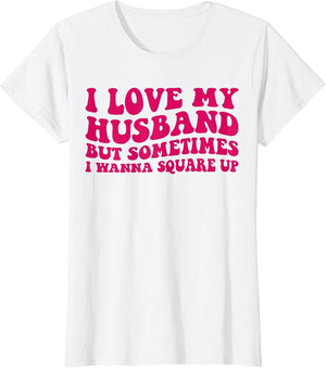 I Love My Husband But Sometimes I Wanna Square Up Women Wife