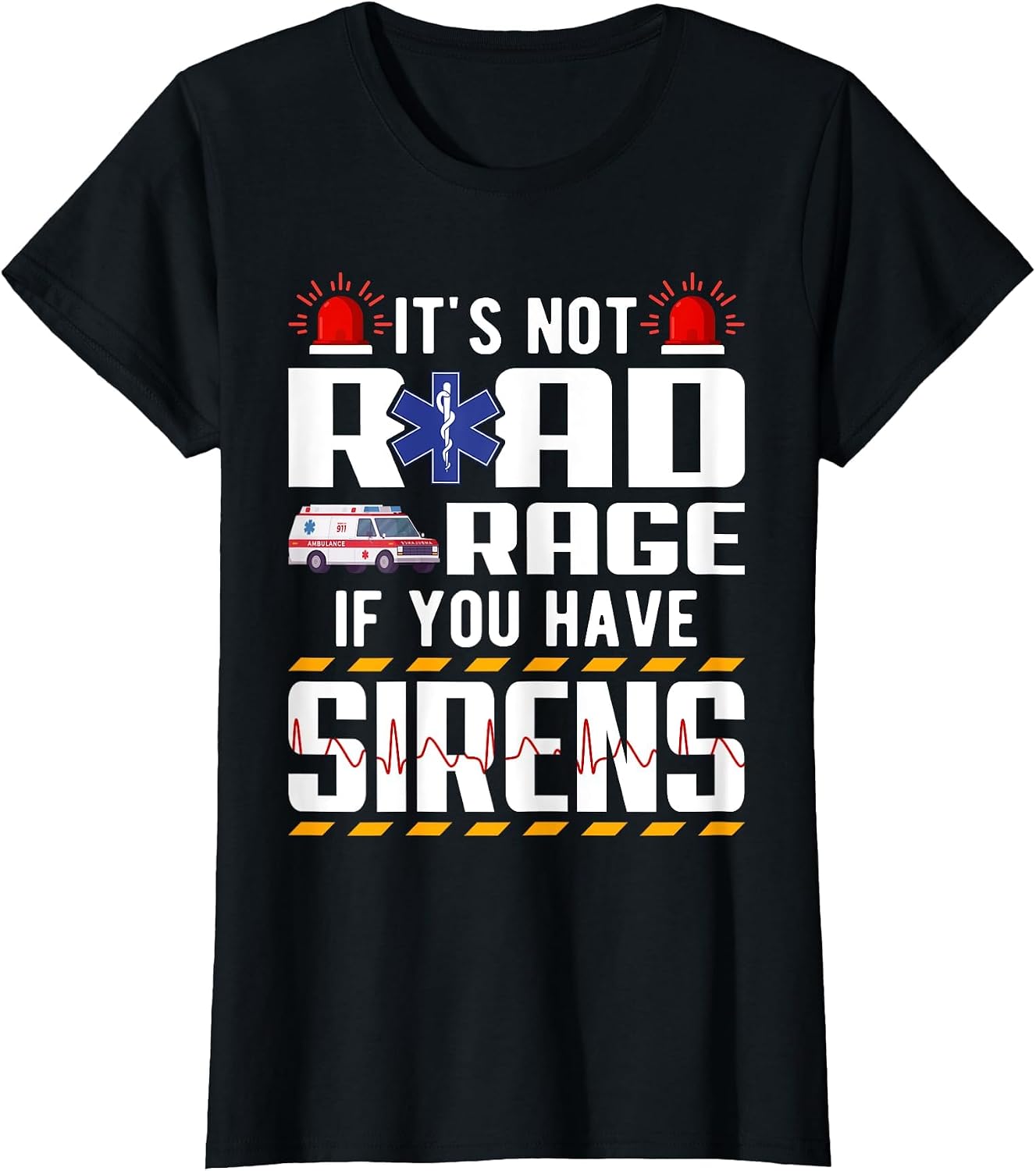 It's Not Road Rage If You Have Sirens EMT EMS Paramedic