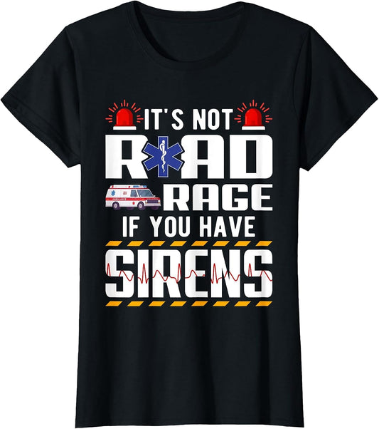 It's Not Road Rage If You Have Sirens EMT EMS Paramedic