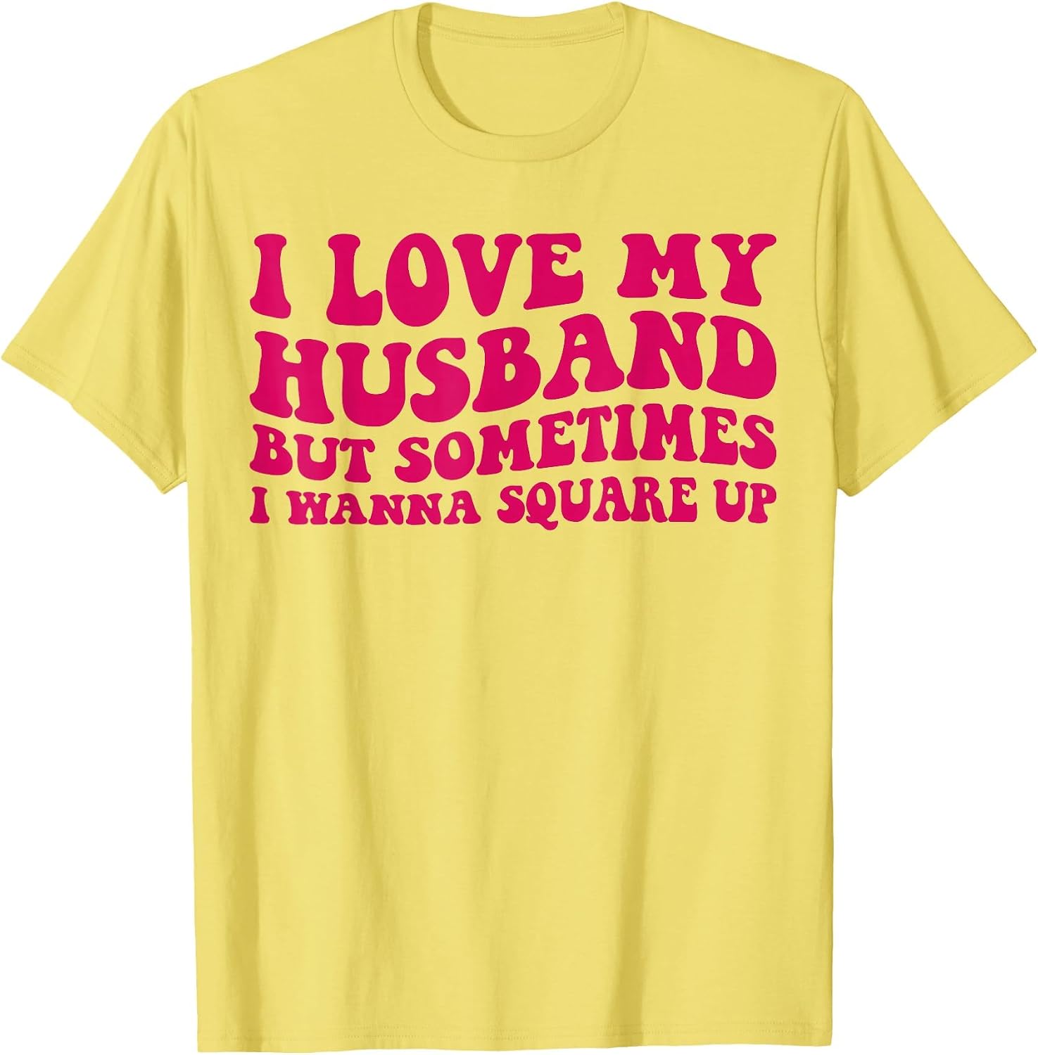 I Love My Husband But Sometimes I Wanna Square Up Women Wife