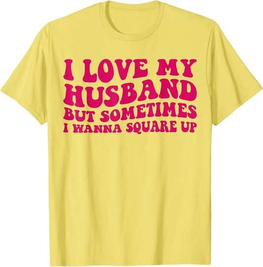 I Love My Husband But Sometimes I Wanna Square Up Women Wife