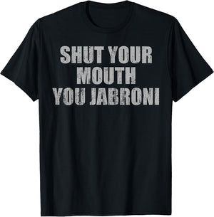 Shut Your Mouth You Jabroni