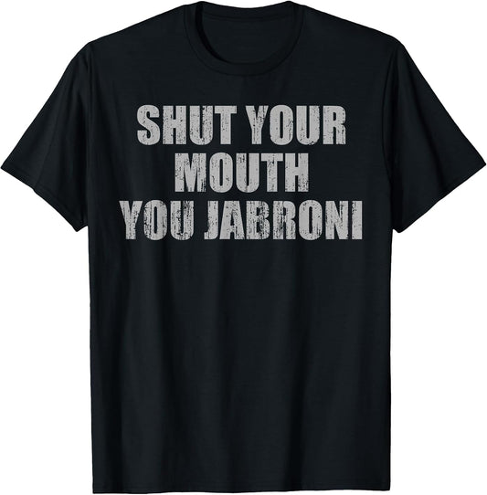 Shut Your Mouth You Jabroni