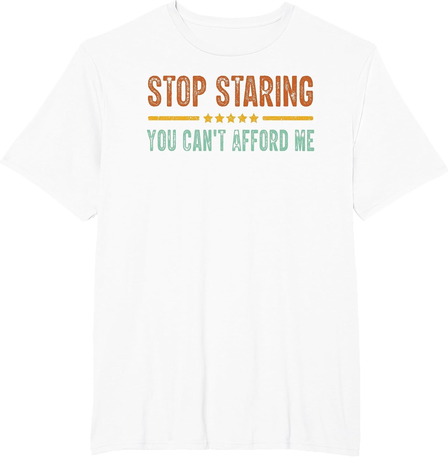 Stop Staring You Can't Afford Me Funny