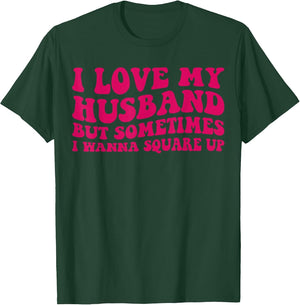 I Love My Husband But Sometimes I Wanna Square Up Women Wife