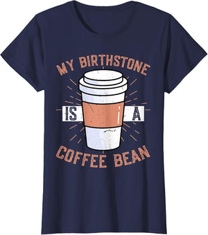 Funny Coffee Lover Caffeine - My Birthstone is A Coffee Bean