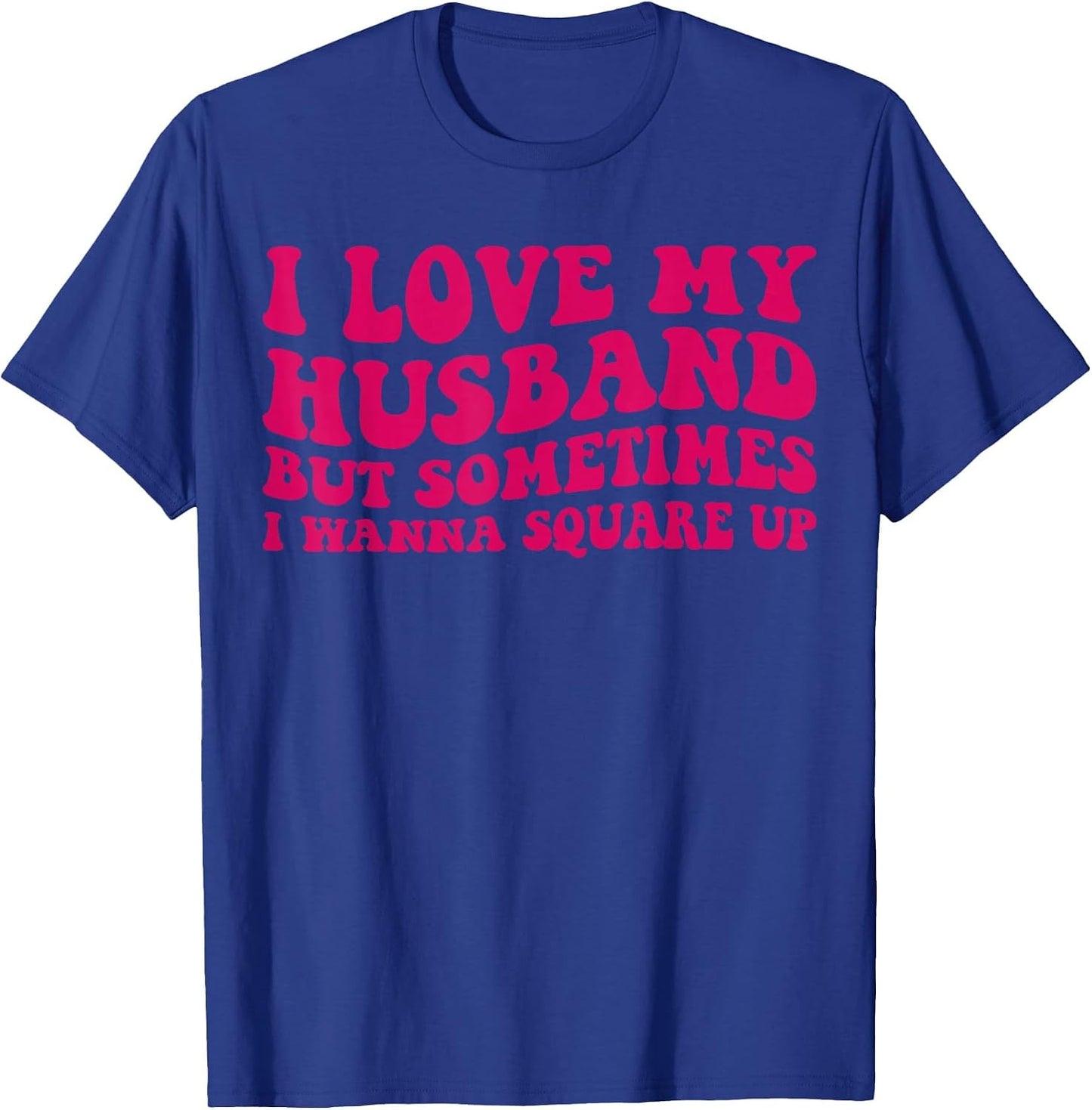 I Love My Husband But Sometimes I Wanna Square Up Women Wife