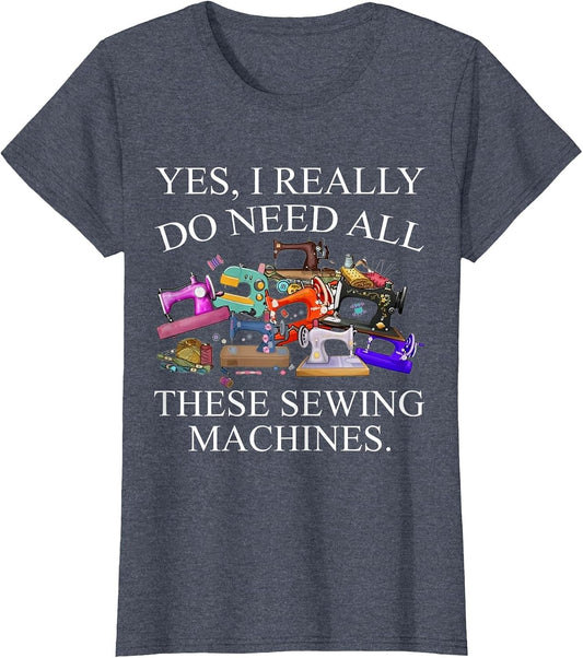 Funny Yes I Really Do Need All These Sewing Machines