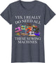 Funny Yes I Really Do Need All These Sewing Machines