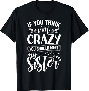 If You Think I'm Crazy You Should Meet My Sister