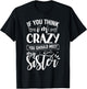 If You Think I'm Crazy You Should Meet My Sister