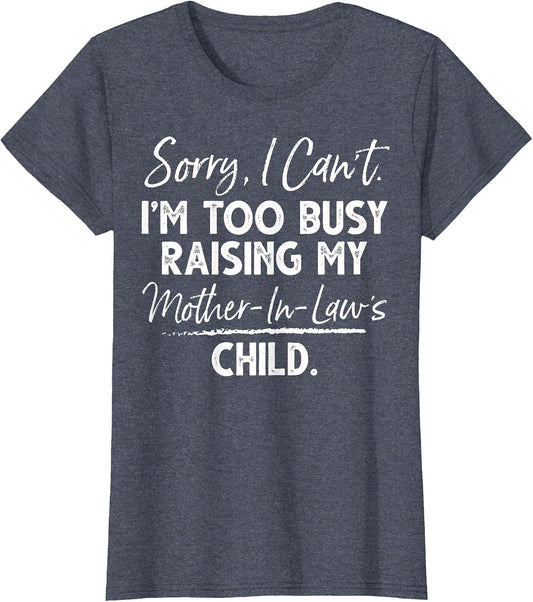 Sorry I Can't I'm Too Busy Raising My Mother-in-law's Child