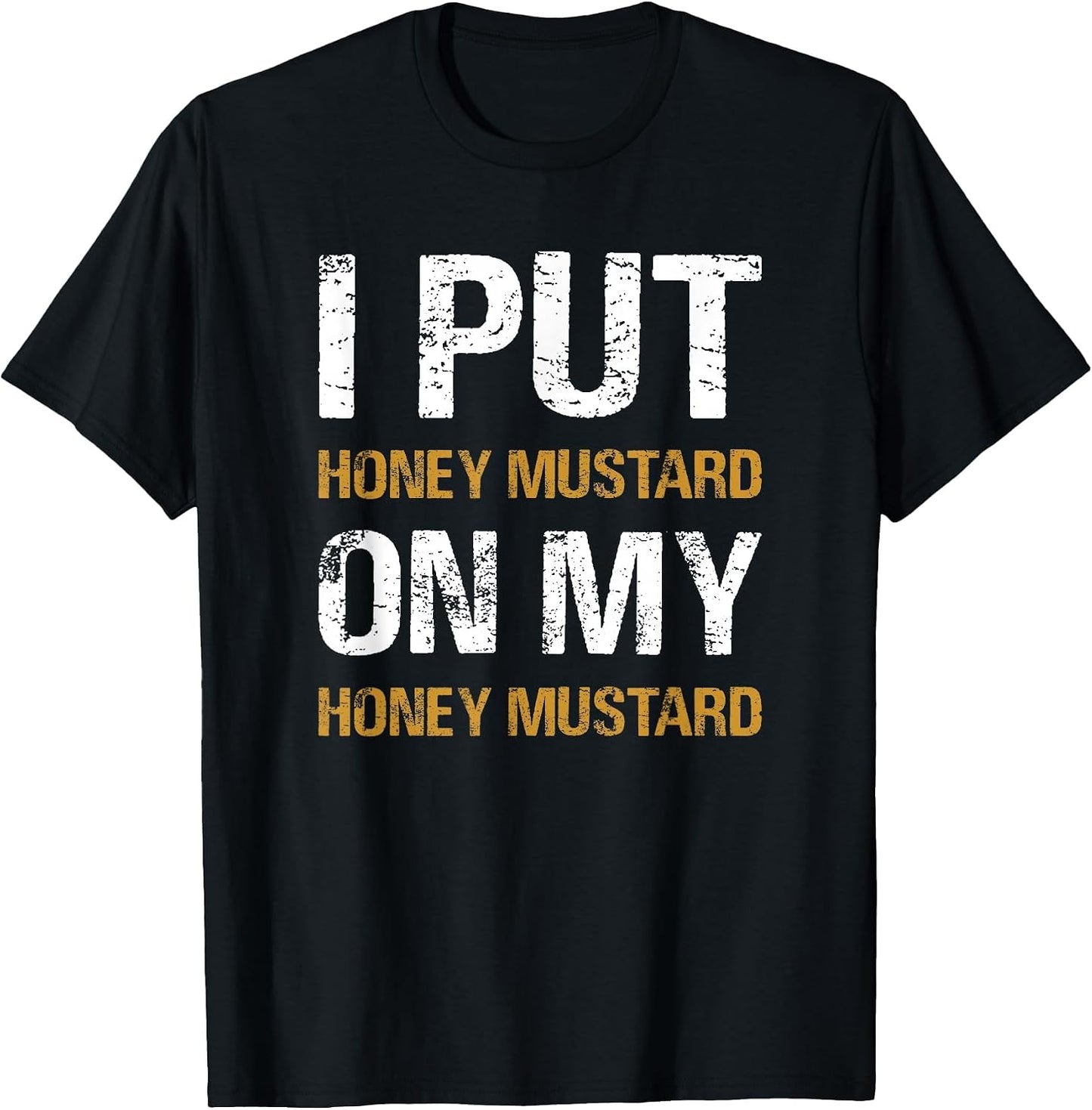 I Put Honey Mustard On My Honey Mustard Funny Food Lover