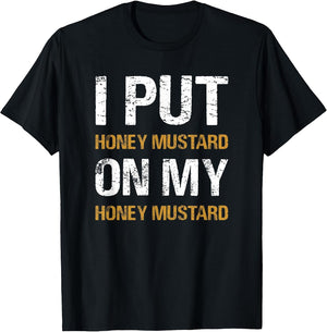 I Put Honey Mustard On My Honey Mustard Funny Food Lover