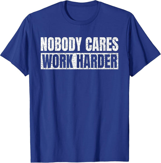 Nobody Cares Work Harder Motivational Vintage Funny Idea