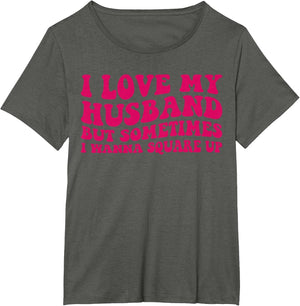 I Love My Husband But Sometimes I Wanna Square Up Women Wife