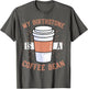 Funny Coffee Lover Caffeine - My Birthstone is A Coffee Bean