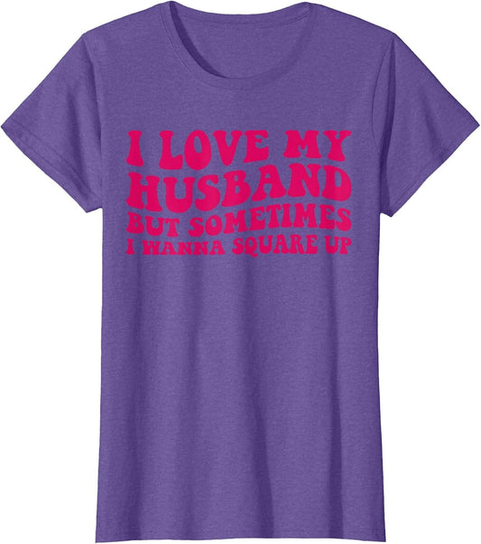 I Love My Husband But Sometimes I Wanna Square Up Women Wife