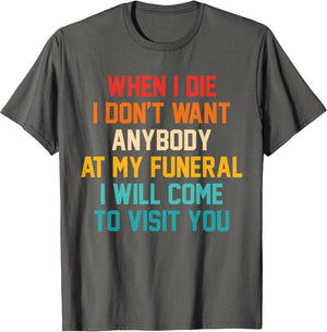When I Die I Don't Want Anybody at My Funeral I Will Come