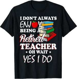 Don't Always Enjoy Being A Retired Teacher Oh Wait Yes I Do Women