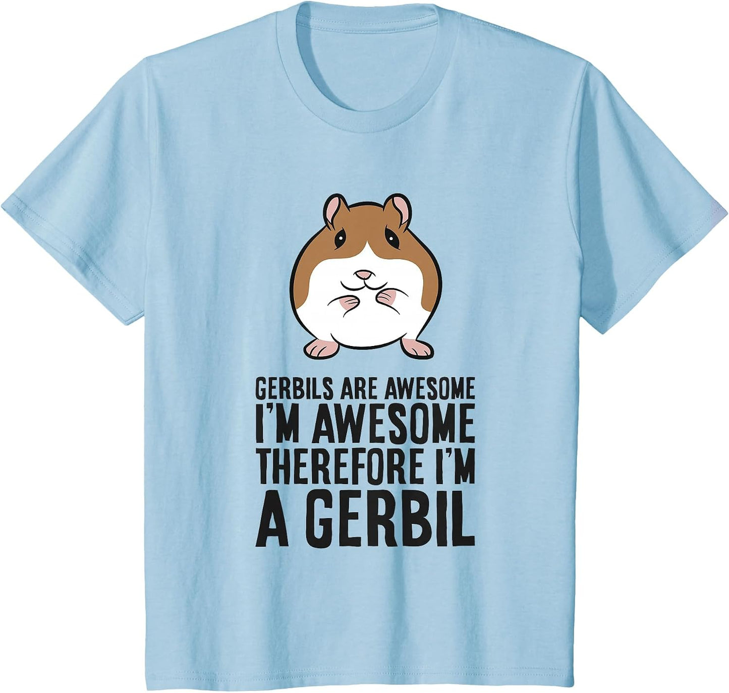 Gerbils are Awesome I'm Awesome Therefore I'm A Gerbil