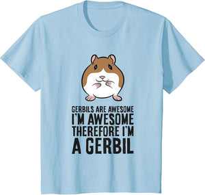 Gerbils are Awesome I'm Awesome Therefore I'm A Gerbil