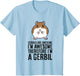 Gerbils are Awesome I'm Awesome Therefore I'm A Gerbil