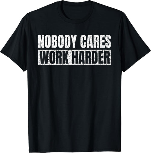 Nobody Cares Work Harder Motivational Vintage Funny Idea
