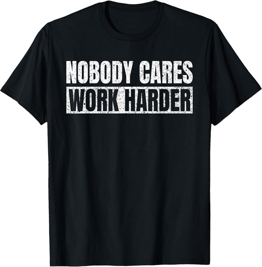 Nobody Cares Work Harder Motivational Vintage Funny Idea