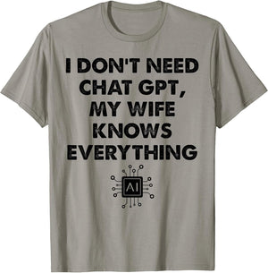 I Don't Need Chat GPT My Wife Knows Everything Husband Men