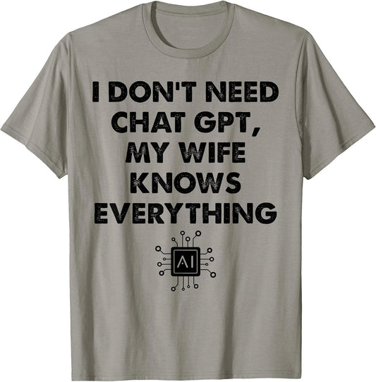 I Don't Need Chat GPT My Wife Knows Everything Husband Men