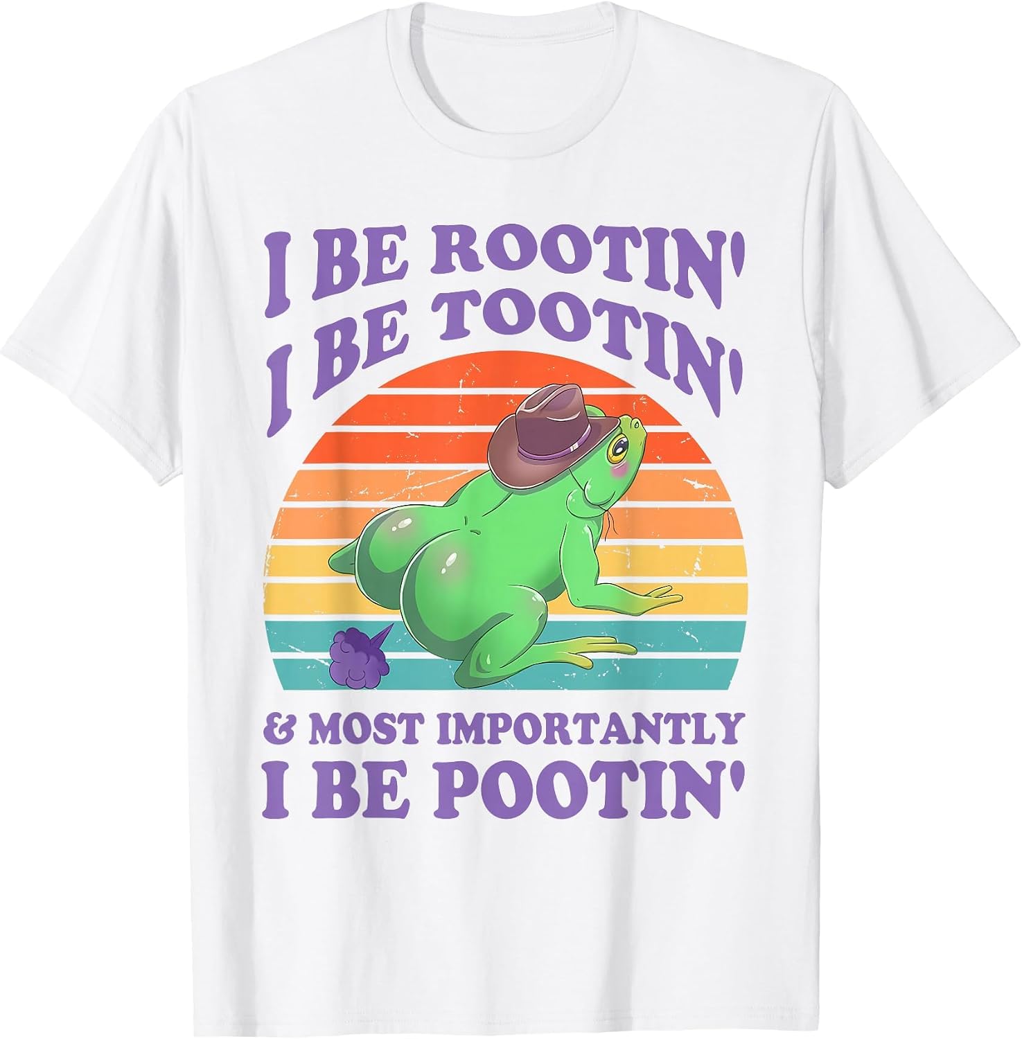 I Be Rootin' I Be Tootin' & Most Importantly I Be Pootin'