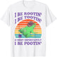 I Be Rootin' I Be Tootin' & Most Importantly I Be Pootin'