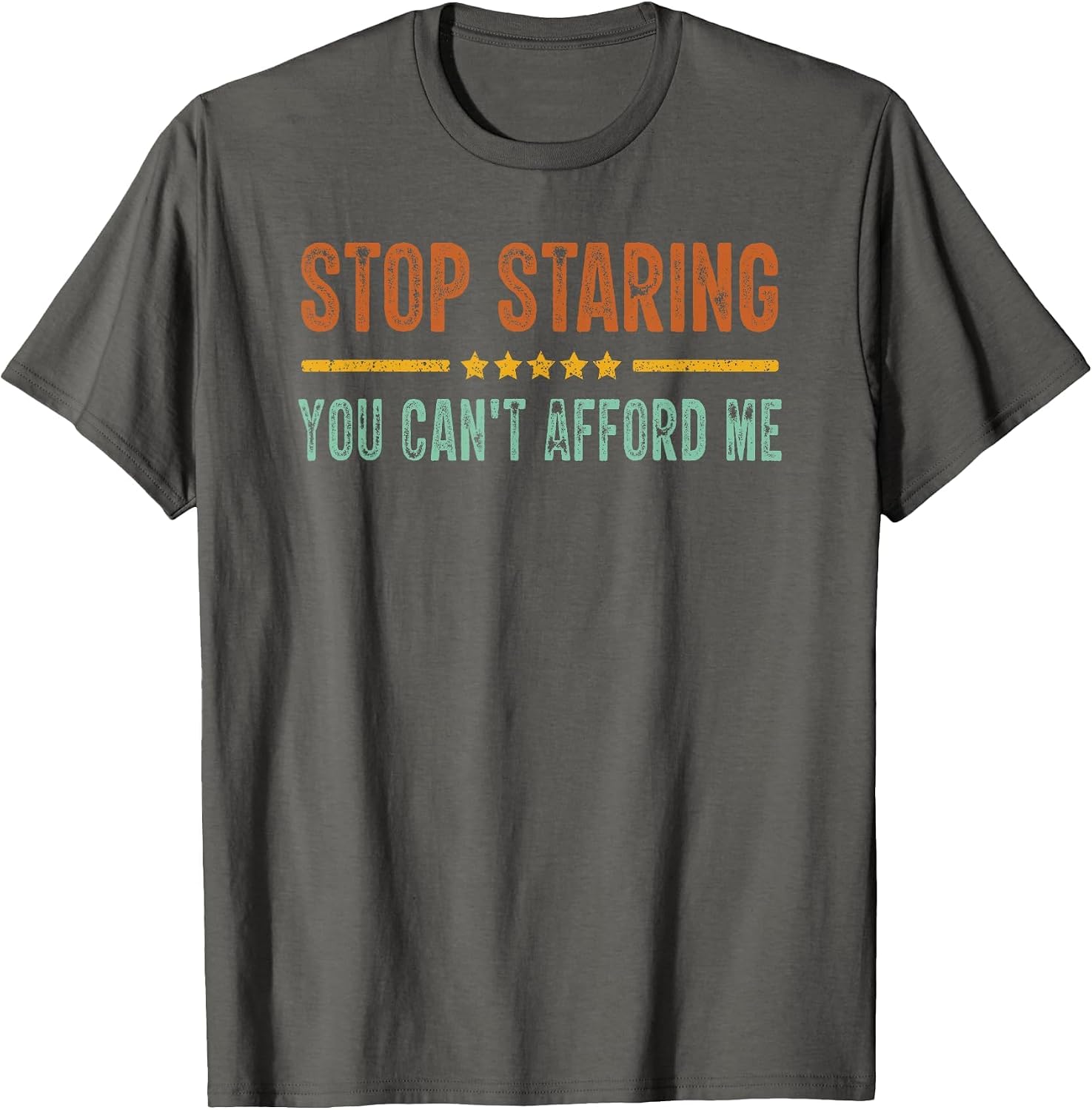 Stop Staring You Can't Afford Me Funny
