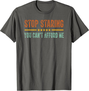 Stop Staring You Can't Afford Me Funny