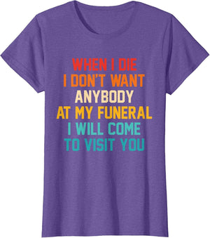 When I Die I Don't Want Anybody at My Funeral I Will Come