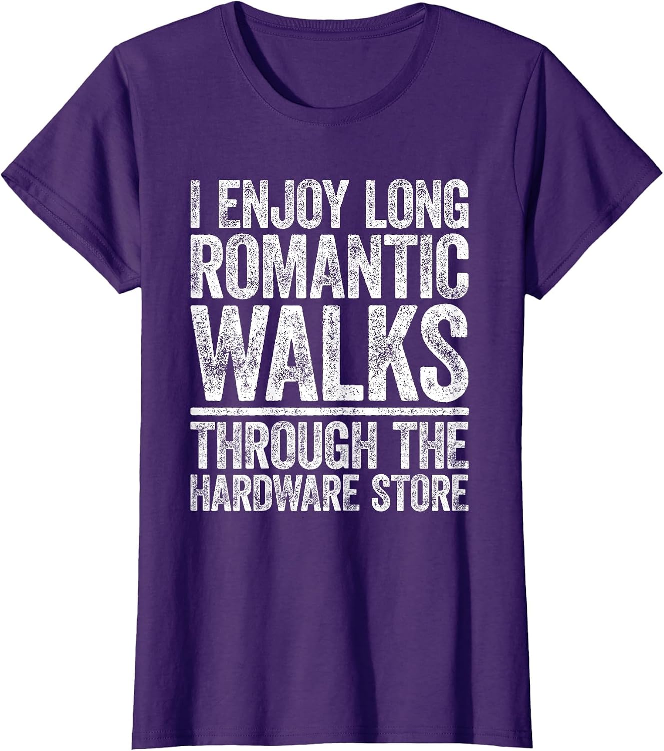 I Enjoy Long Romantic Walks Through The Hardware Store Shirt