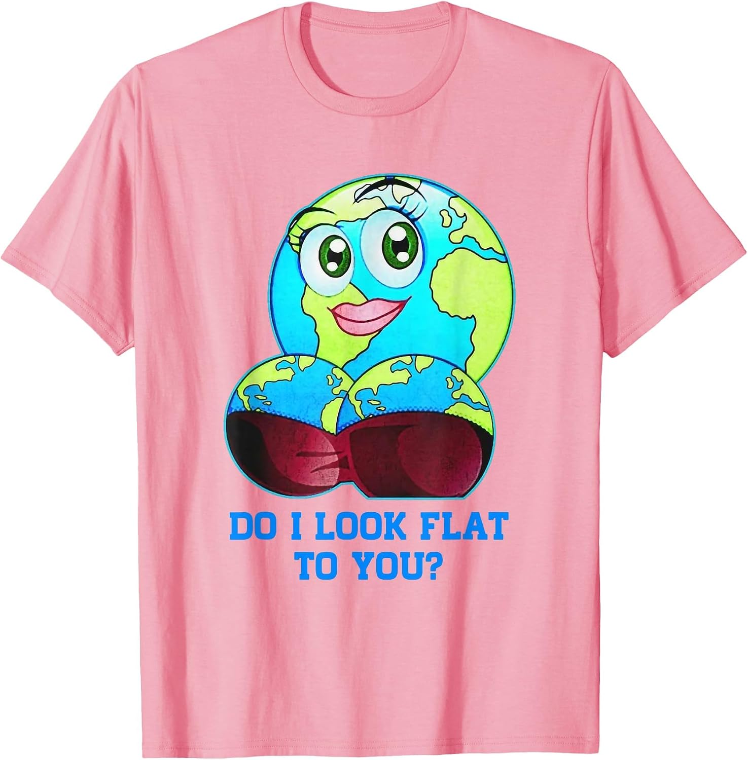Do I Look Flat to You Earth Day Mother Day
