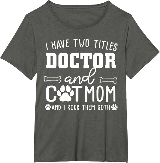 I Have Two Titles Doctor and Cat Mom Funny Cat Lover Mothers