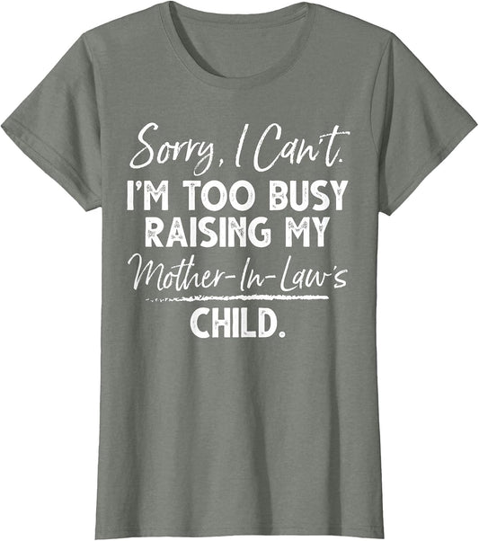 Sorry I Can't I'm Too Busy Raising My Mother-in-law's Child