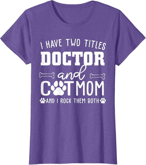 I Have Two Titles Doctor and Cat Mom Funny Cat Lover Mothers