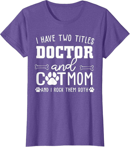 I Have Two Titles Doctor and Cat Mom Funny Cat Lover Mothers