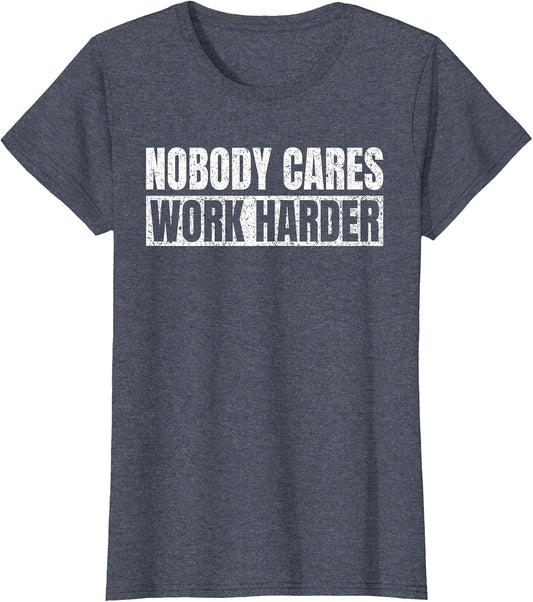 Nobody Cares Work Harder Motivational Vintage Funny Idea
